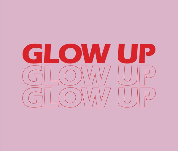 GLOW UP 